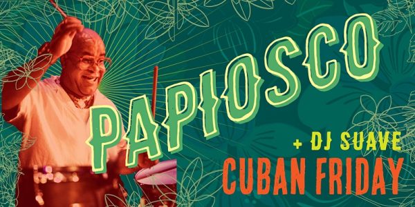 Cuban Friday: Papiosco y Su Ritmicos & DJ Suav...