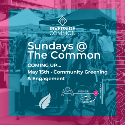 RIVERSIDE COMMON SUNDAYS: May 15th - Community Greening & Engagement