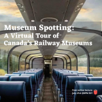 Museum Spotting: A Virtual Tour of Canada’s Railway Museums