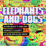 Elephants and Dogs album release show w/ Fleur Electra, Happy Jade, & Chew Bear
