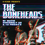 The Boneheads w/ MAVIS, Sincerely Us, & 13 Friday’s