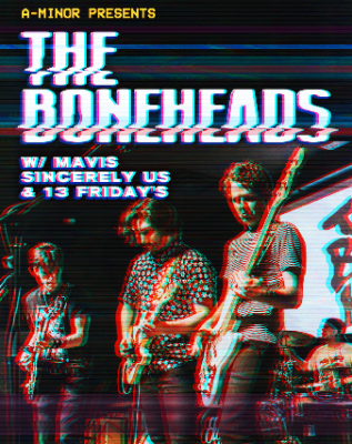 The Boneheads w/ MAVIS, Sincerely Us, & 13 Friday’s