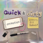 WORKSHOP + OPEN STUDIO: Quick & Dirty Animation: Embracing DIY Methods!
