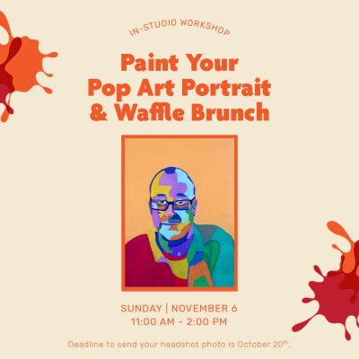 In-Studio Workshop – Paint Your Pop Art Portrait & Waffle Brunch