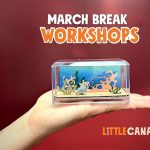 March Break Workshops at Little Canada