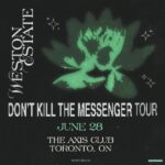 WESTON ESTATE - DON'T KILL THE MESSENGER TOUR