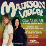 Pride Kick-off w/ Madison Violet & special guests Sarah MacDougall and DJ Secret Agent