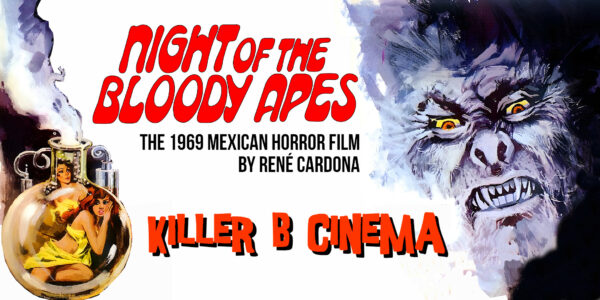 Killer B Cinema Presents: Night of the Bloody Apes