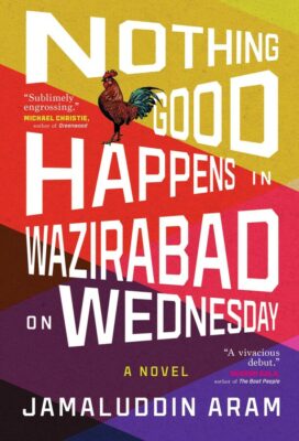 Book Launch: NOTHING GOOD HAPPENS IN WAZIRABAD ON WEDNESDAY by Jamaluddin Aram