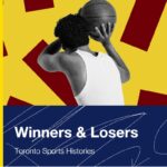 Winners and Losers - Toronto's Sports Histories at Myseum of Toronto