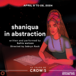 shaniqua in abstraction written and performed by bahia watson, directed by Sabryn Rock.