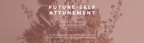 Future Self Attunement: A Self-Love Healing Arts Session