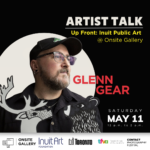 Glenn Gear Artist Talk | Up Front: Inuit Art @ Onsite Gallery