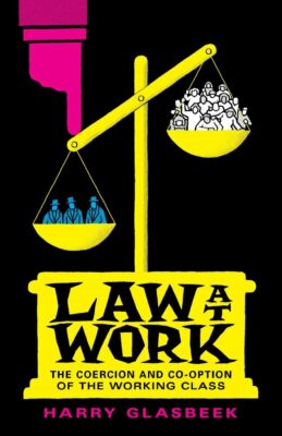 Book Launch | Law at Work: The Coercion and Co-option of the Working Class