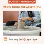 THROW WHEEL POTTERY FOR ADULTS (AGES 17+) ONE DAY WORKSHOP May 2, 2024