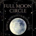 FULL MOON CIRCLE WITH MEDICAL ASTROLOGY AND ACUPUNCTURE